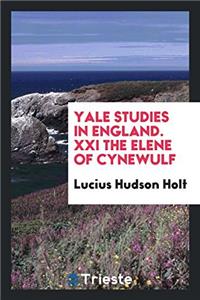 Yale studies in England. XXI The Elene of Cynewulf