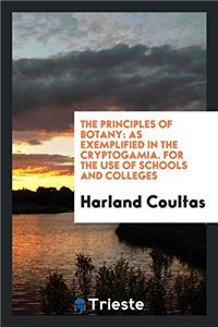 The Principles of Botany: As Exemplified in the Cryptogamia. For the Use of Schools and Colleges