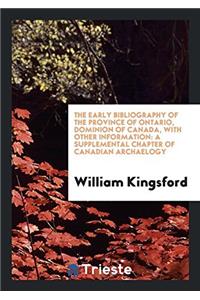 The Early Bibliography of the Province of Ontario, Dominion of Canada, with Other Information: A Supplemental Chapter of Canadian Archaelogy