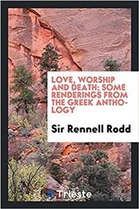 Love, Worship and Death; Some Renderings from the Greek Anthology