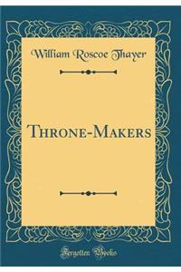 Throne-Makers (Classic Reprint)