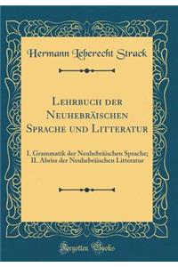 Lehrbuch Der NeuhebrÃ¤ischen Sprache Und Litteratur: I. Grammatik Der NeuhebrÃ¤ischen Sprache; II. Abriss Der NeuhebrÃ¤ischen Litteratur (Classic Reprint)