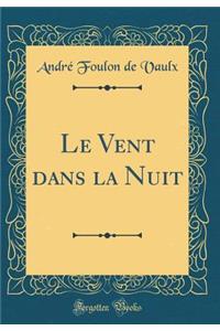 Le Vent dans la Nuit (Classic Reprint)