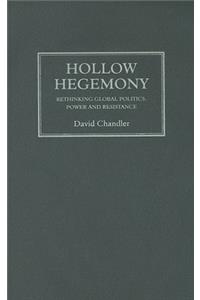 Hollow Hegemony: Rethinking Global Politics, Power and Resistance