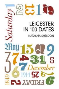 Leicester in 100 Dates