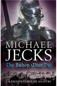 The Bishop Must Die (Knights Templar Mysteries 28)