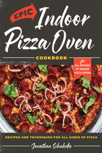 Epic Indoor Pizza Oven Cookbook