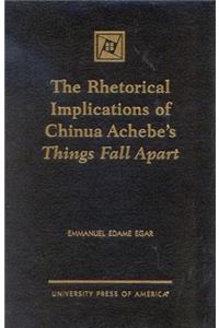 Rhetorical Implications of Chinua Achebe's Things Fall Apart