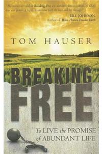 Breaking Free: To Live the Promise of Abundant Life