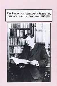 A Biography of John Alexander Symington, Bibliographer and Bookseller, 1887-1961