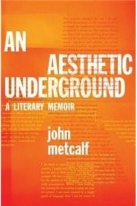 An Aesthetic Underground: A Literary Memoir