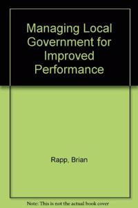 Managing Local Government for Improved Performance: A Practical Approach