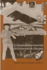 El Colonialismo Interno En La Narrativa Chicana: El barrio, el anti-barrio y el exterior