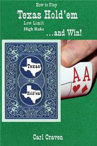 How to Play Texas Hold'em Low Limit High Rake . . . and Win!