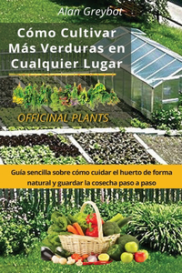 Cómo cultivar más verduras en cualquier lugar