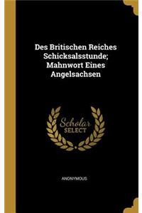 Des Britischen Reiches Schicksalsstunde; Mahnwort Eines Angelsachsen