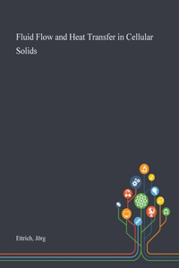 Fluid Flow and Heat Transfer in Cellular Solids