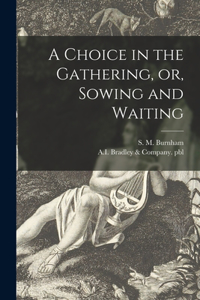 Choice in the Gathering, or, Sowing and Waiting