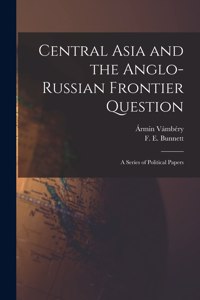 Central Asia and the Anglo-Russian Frontier Question