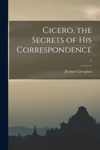 Cicero, the Secrets of His Correspondence; 2