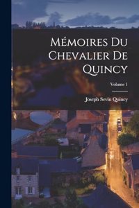 Mémoires Du Chevalier De Quincy; Volume 1