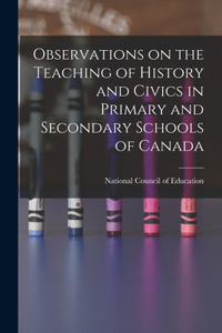 Observations on the Teaching of History and Civics in Primary and Secondary Schools of Canada