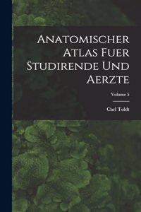Anatomischer Atlas Fuer Studirende Und Aerzte; Volume 5