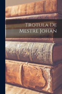 Trotula de mestre Johan