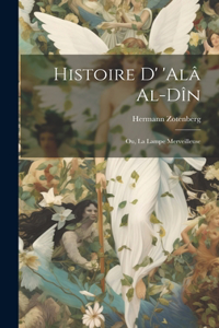 Histoire d' 'Alâ al-Dîn; ou, La lampe merveilleuse