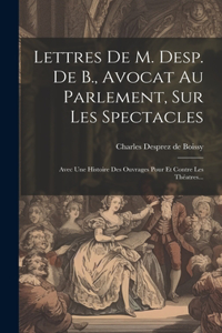 Lettres De M. Desp. De B., Avocat Au Parlement, Sur Les Spectacles