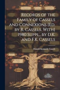 Records of the Family of Cassels and Connexions [Ed. by R. Cassels. With] 1980 Suppl., by D.K. and F.K. Cassels