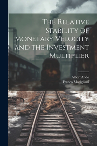 Relative Stability of Monetary Velocity and the Investment Multiplier