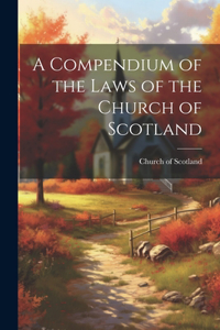 Compendium of the Laws of the Church of Scotland