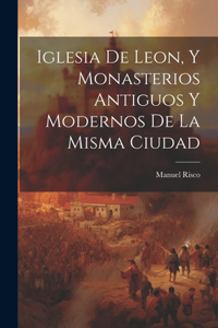 Iglesia De Leon, Y Monasterios Antiguos Y Modernos De La Misma Ciudad