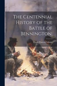 Centennial History of the Battle of Bennington;