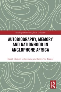 Autobiography, Memory and Nationhood in Anglophone Africa
