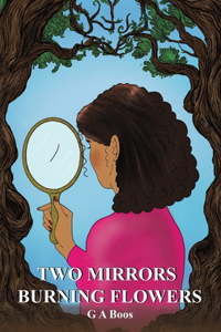 Two Mirrors: Burning Flowers