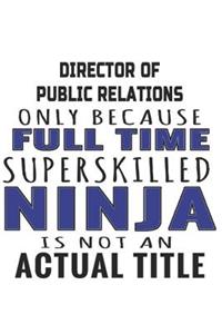 Director Of Public Relations Only Because Full Time Superskilled Ninja Is Not An Actual Title