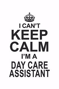 I Can't Keep Calm I'm A Day Care Assistant