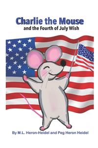 Charlie the Mouse and the Fourth of July Wish .