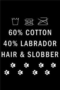 60% Cotton. 40% Labrador. Hair & Slobber