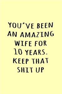 You've been an amazing wife for 10 years. Keep that shit up