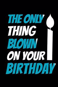 The Only Thing Blown On Your Birthday