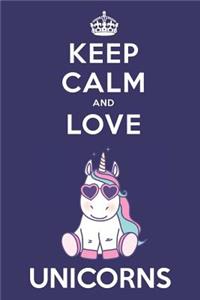 Keep Calm And Love Unicorns