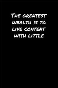 The Greatest Wealth Is To Live Content With Little�