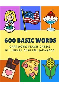 600 Basic Words Cartoons Flash Cards Bilingual English Japanese: Easy learning baby first book with card games like ABC alphabet Numbers Animals to practice vocabulary in use. Childrens picture dictionary workbook