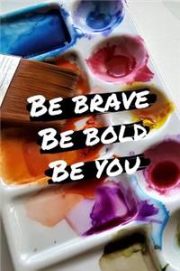 Be Bold Be Brave Be You: College Ruled Notebook Journal, 6x9 Inch, 120 Pages