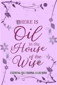 Essential Oils Journal & Log Book: There Is Oil In The House Of The Wise