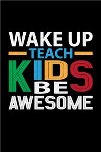 Wake Up Teach Kids And Be Awesome