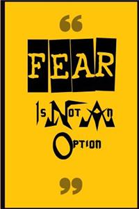 Fear Is Not an Option